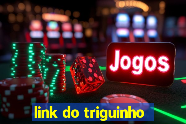 link do triguinho